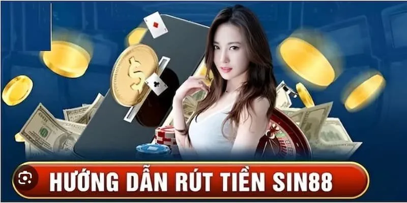 Quy trình rút tiền sin88 siêu đơn giản và an toàn